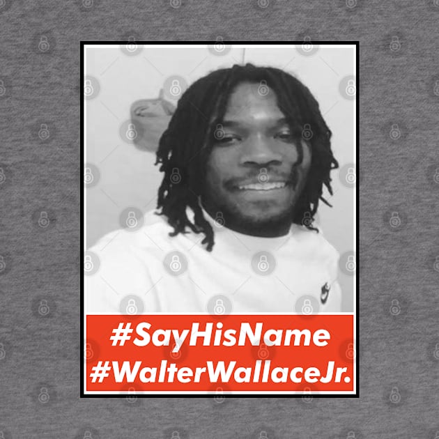 Say His Name Walter Wallace Jr. by VanTees